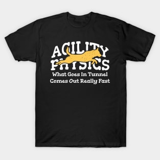 Agility Physics What Goes In Tunnel Comes Out Really Fast T-Shirt